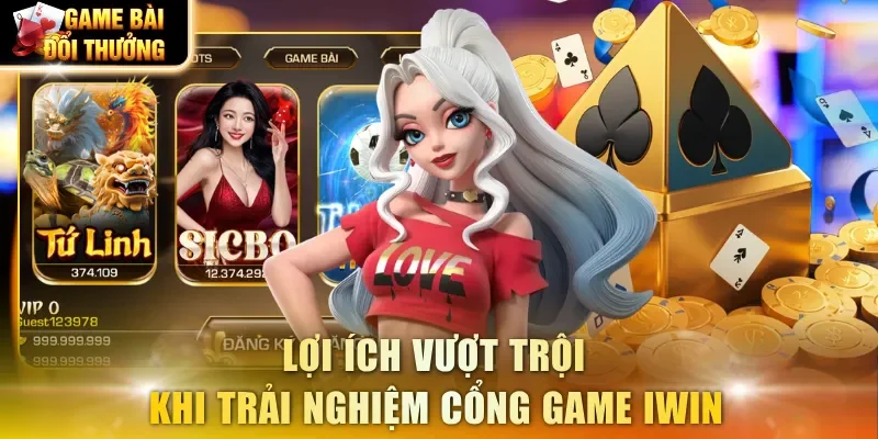 Lợi ích vượt trội khi trải nghiệm cổng game IWIN