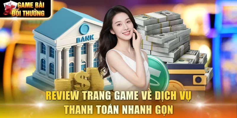 Review trang game về dịch vụ thanh toán nhanh gọn