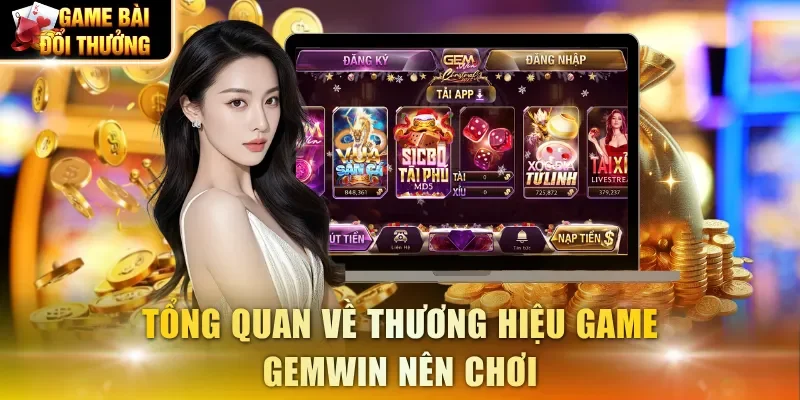 Tổng quan về thương hiệu game Gemwin nên chơi